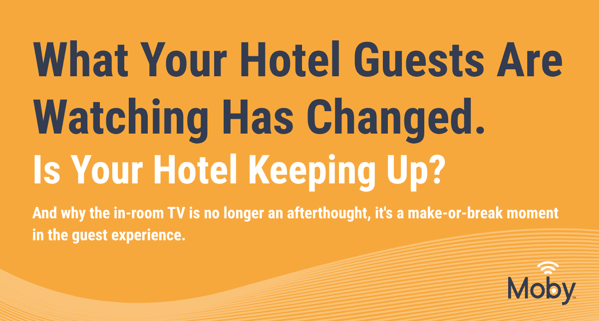 What Your Guests Are Watching Has Changed